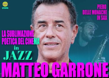 “La Sublimazione Poetica del Cinema in Jazz” : Matteo Garrone e Piero Delle Monache in unico evento
